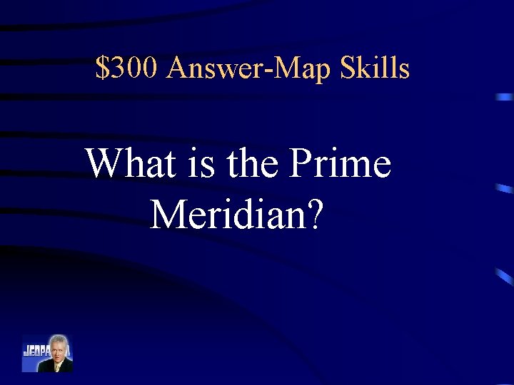 $300 Answer-Map Skills What is the Prime Meridian? 