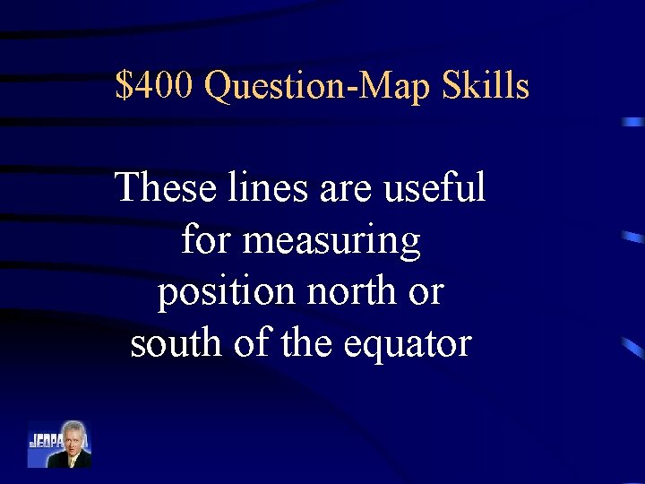 $400 Question-Map Skills These lines are useful for measuring position north or south of