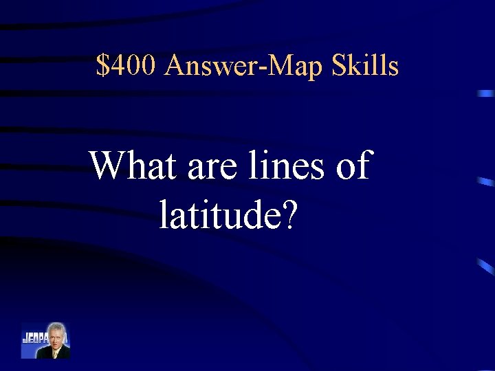 $400 Answer-Map Skills What are lines of latitude? 