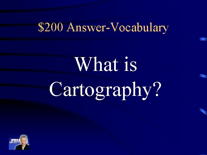 $200 Answer-Vocabulary What is Cartography? 