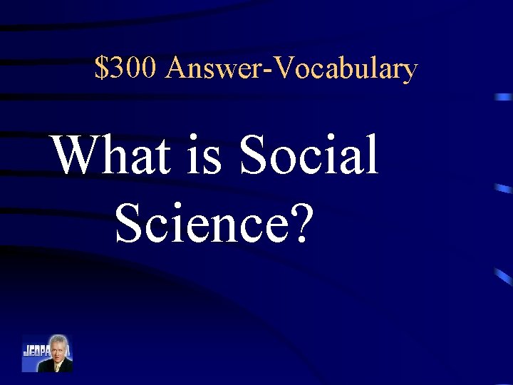$300 Answer-Vocabulary What is Social Science? 