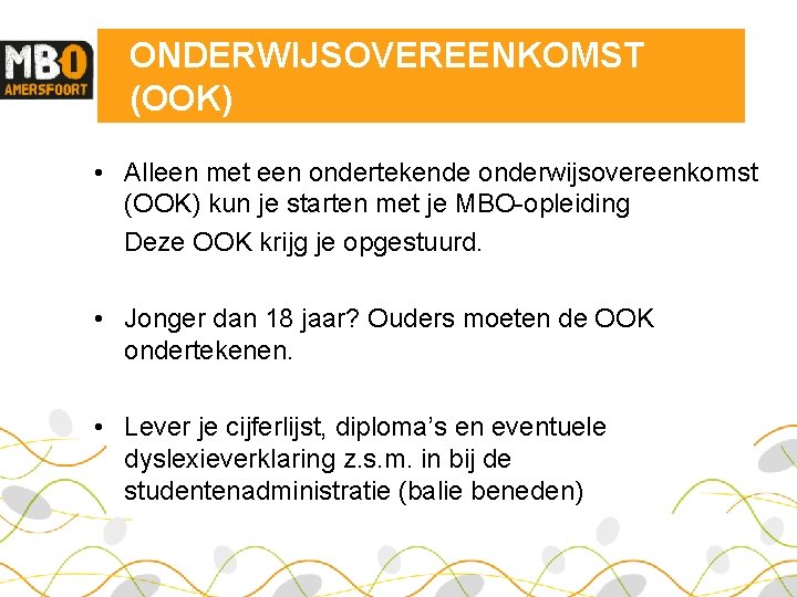 ONDERWIJSOVEREENKOMST (OOK) • Alleen met een ondertekende onderwijsovereenkomst (OOK) kun je starten met je