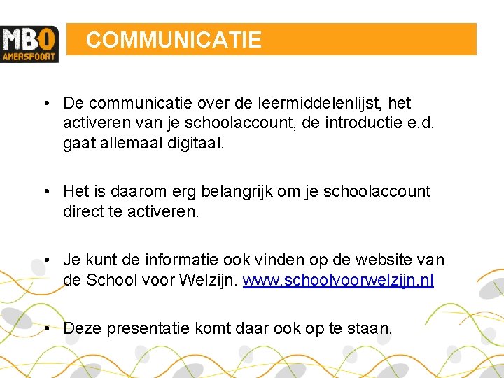 COMMUNICATIE • De communicatie over de leermiddelenlijst, het activeren van je schoolaccount, de introductie