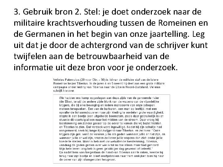 3. Gebruik bron 2. Stel: je doet onderzoek naar de militaire krachtsverhouding tussen de