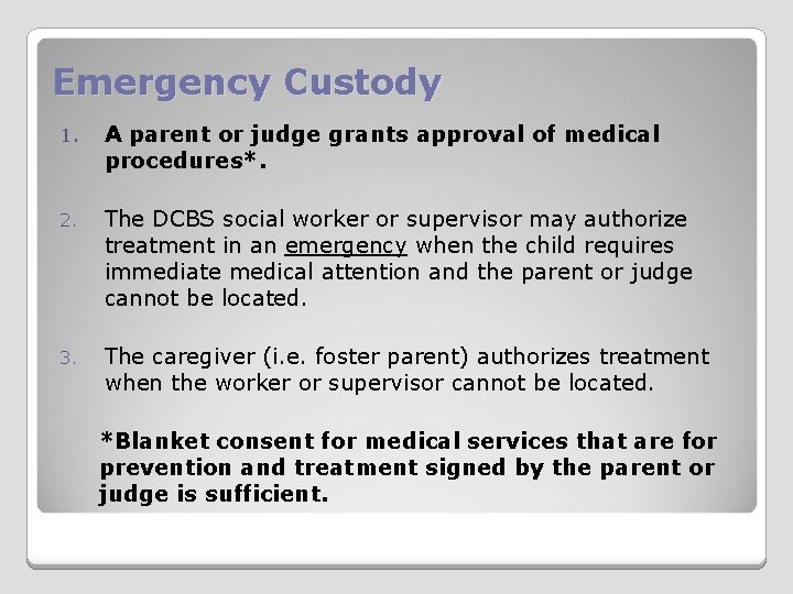 Emergency Custody 1. A parent or judge grants approval of medical procedures*. 2. The