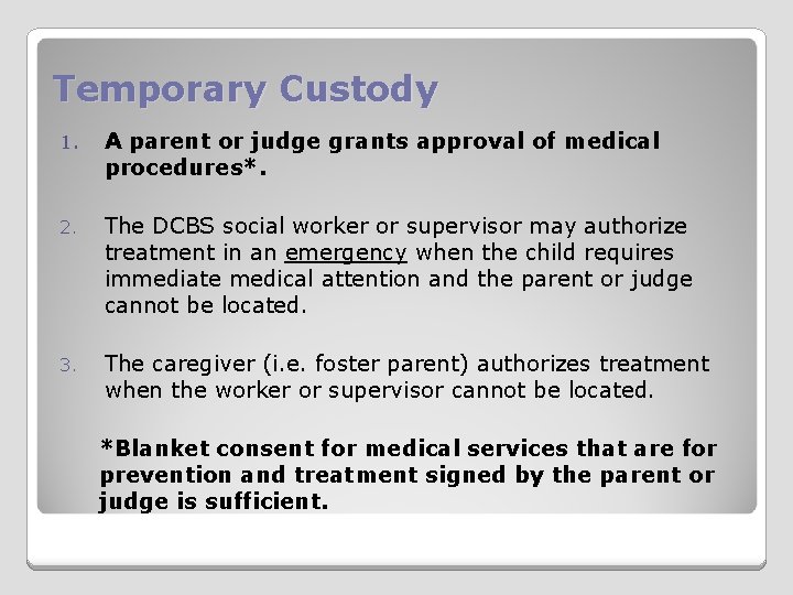 Temporary Custody 1. A parent or judge grants approval of medical procedures*. 2. The