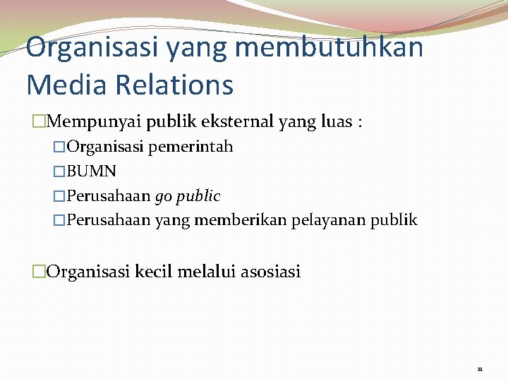 Organisasi yang membutuhkan Media Relations �Mempunyai publik eksternal yang luas : �Organisasi pemerintah �BUMN