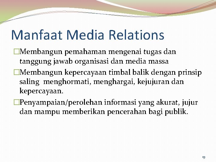 Manfaat Media Relations �Membangun pemahaman mengenai tugas dan tanggung jawab organisasi dan media massa