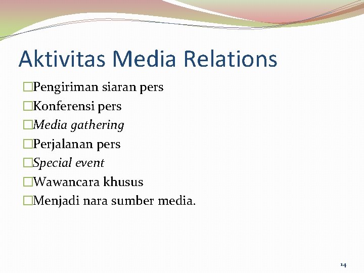 Aktivitas Media Relations �Pengiriman siaran pers �Konferensi pers �Media gathering �Perjalanan pers �Special event