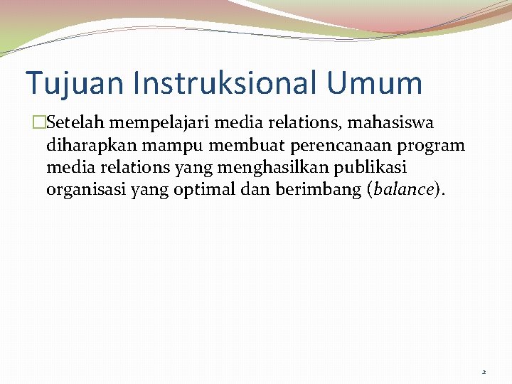 Tujuan Instruksional Umum �Setelah mempelajari media relations, mahasiswa diharapkan mampu membuat perencanaan program media