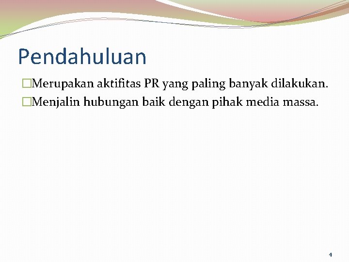 Pendahuluan �Merupakan aktifitas PR yang paling banyak dilakukan. �Menjalin hubungan baik dengan pihak media