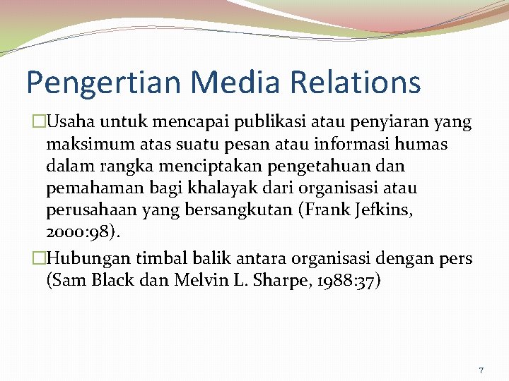 Pengertian Media Relations �Usaha untuk mencapai publikasi atau penyiaran yang maksimum atas suatu pesan