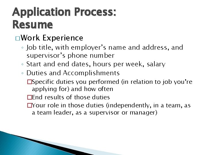 Application Process: Resume � Work Experience ◦ Job title, with employer’s name and address,