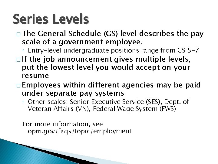 Series Levels � The General Schedule (GS) level describes the pay scale of a