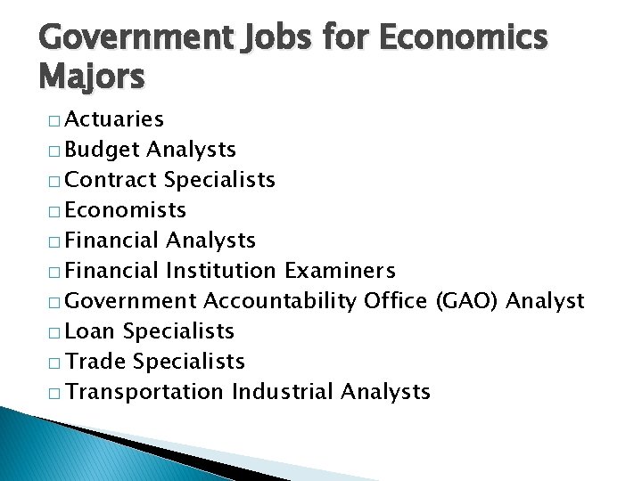 Government Jobs for Economics Majors � Actuaries � Budget Analysts � Contract Specialists �