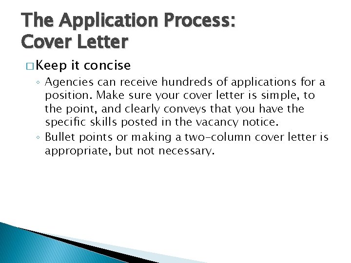 The Application Process: Cover Letter � Keep it concise ◦ Agencies can receive hundreds