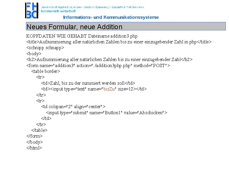 Neues Formular, neue Addition KOPFDATEN WIE GEHABT Dateiname addition 3. php <title>Aufsummierung aller natürlichen