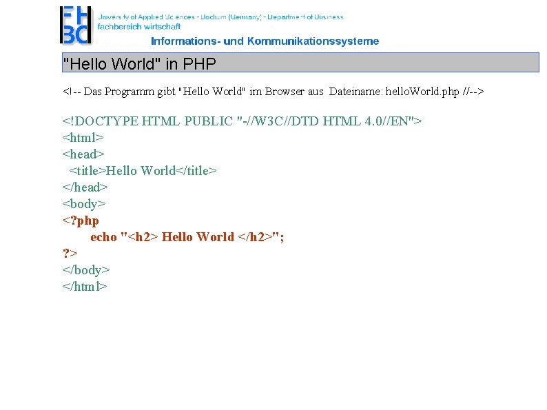 "Hello World" in PHP <!-- Das Programm gibt "Hello World" im Browser aus Dateiname: