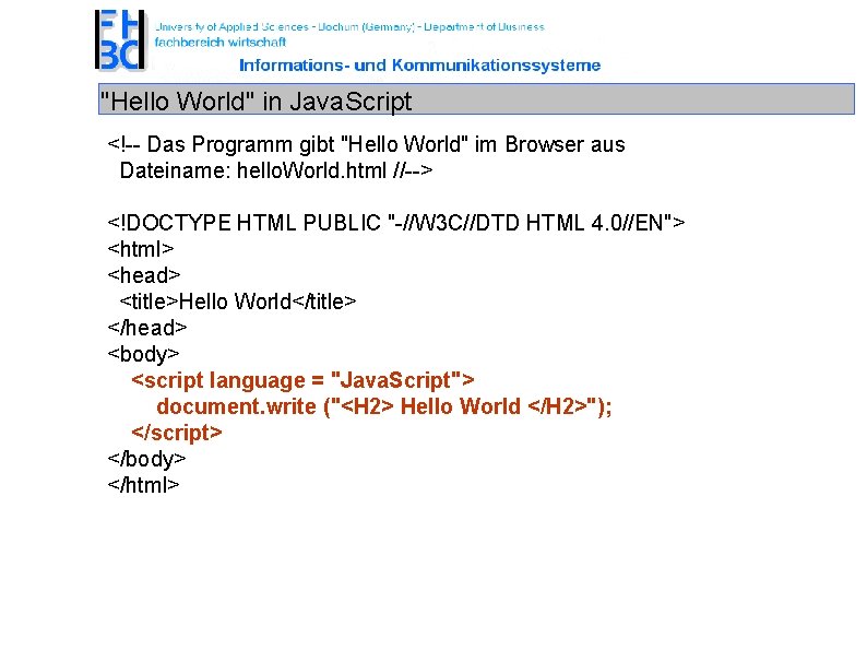 "Hello World" in Java. Script <!-- Das Programm gibt "Hello World" im Browser aus