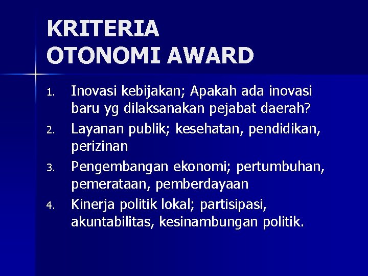 KRITERIA OTONOMI AWARD 1. 2. 3. 4. Inovasi kebijakan; Apakah ada inovasi baru yg