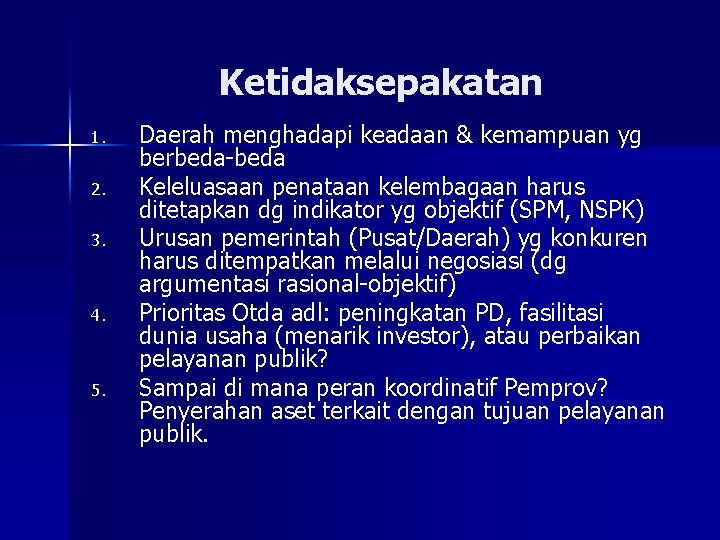 Ketidaksepakatan 1. 2. 3. 4. 5. Daerah menghadapi keadaan & kemampuan yg berbeda-beda Keleluasaan