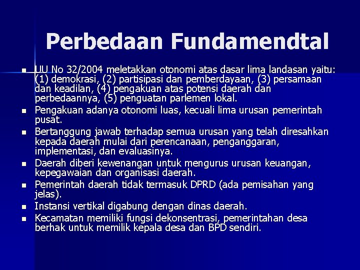 Perbedaan Fundamendtal n n n n UU No 32/2004 meletakkan otonomi atas dasar lima