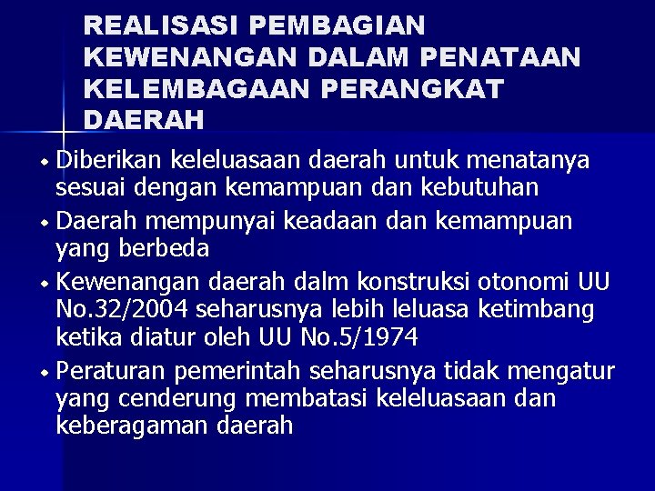 REALISASI PEMBAGIAN KEWENANGAN DALAM PENATAAN KELEMBAGAAN PERANGKAT DAERAH w Diberikan keleluasaan daerah untuk menatanya