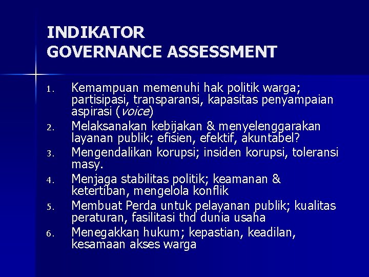 INDIKATOR GOVERNANCE ASSESSMENT 1. 2. 3. 4. 5. 6. Kemampuan memenuhi hak politik warga;