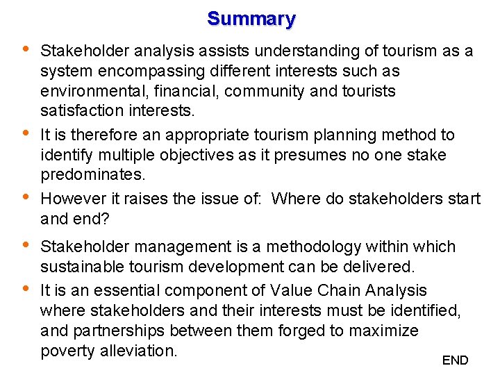 Summary Stakeholder analysis assists understanding of tourism as a system encompassing different interests such Summary Stakeholder analysis assists understanding of tourism as a system encompassing different interests such