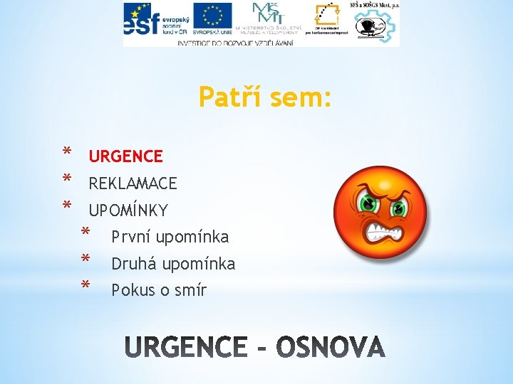 Patří sem: * * * URGENCE REKLAMACE UPOMÍNKY * * * První upomínka Druhá