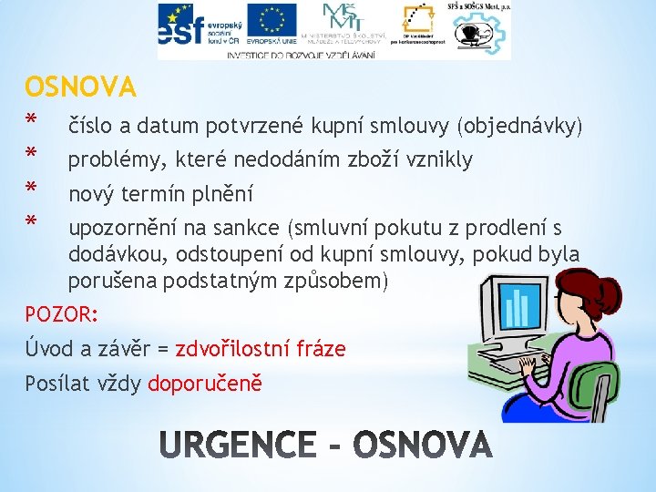 OSNOVA * číslo a datum potvrzené kupní smlouvy (objednávky) * problémy, které nedodáním zboží