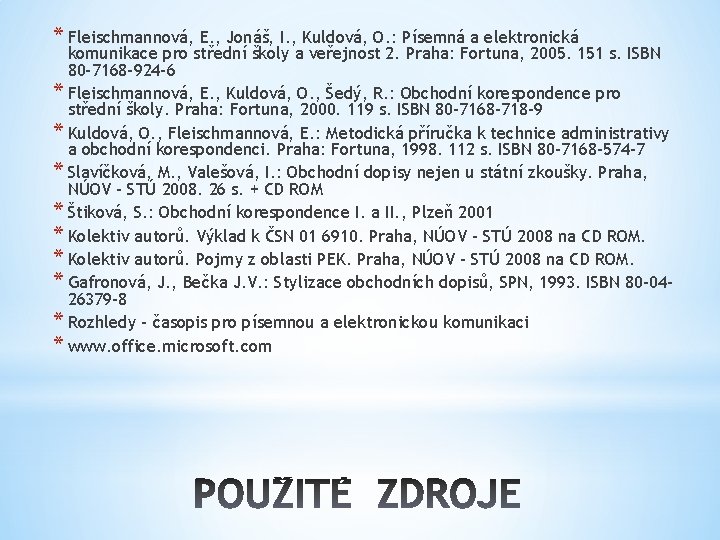 * Fleischmannová, E. , Jonáš, I. , Kuldová, O. : Písemná a elektronická komunikace