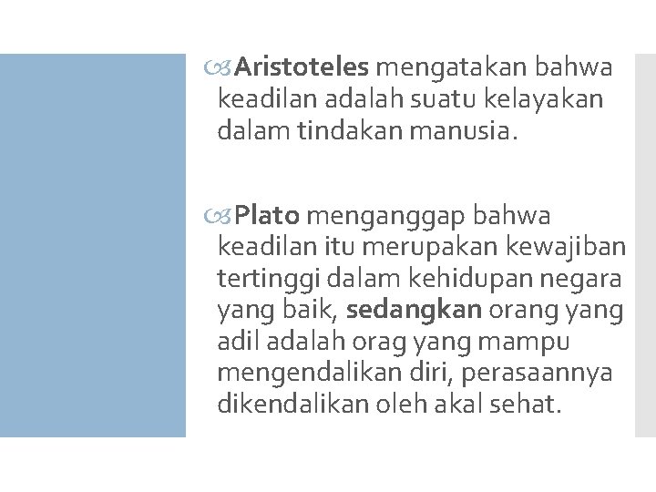  Aristoteles mengatakan bahwa keadilan adalah suatu kelayakan dalam tindakan manusia. Plato menganggap bahwa