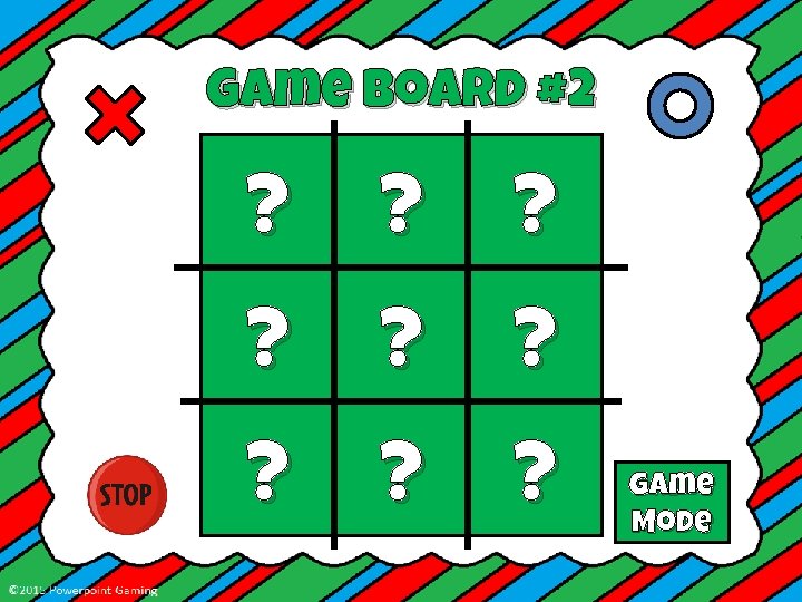 Game Board #2 ? ? ? Game Mode 