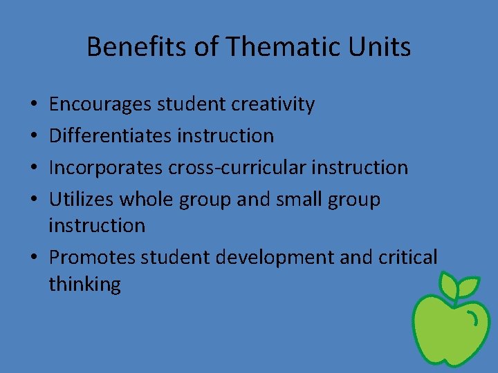 Benefits of Thematic Units Encourages student creativity Differentiates instruction Incorporates cross-curricular instruction Utilizes whole