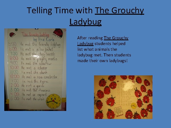 Telling Time with The Grouchy Ladybug After reading The Grouchy Ladybug students helped list