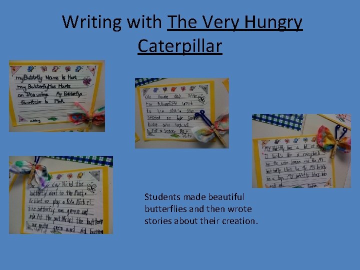 Writing with The Very Hungry Caterpillar Students made beautiful butterflies and then wrote stories