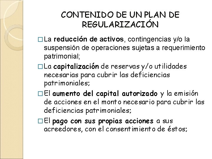CONTENIDO DE UN PLAN DE REGULARIZACIÓN � La reducción de activos, contingencias y/o la