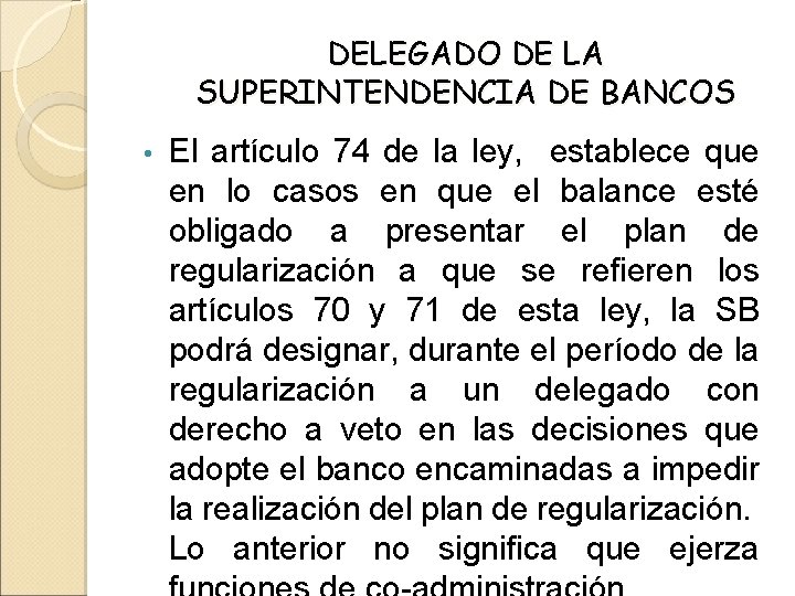 DELEGADO DE LA SUPERINTENDENCIA DE BANCOS • El artículo 74 de la ley, establece