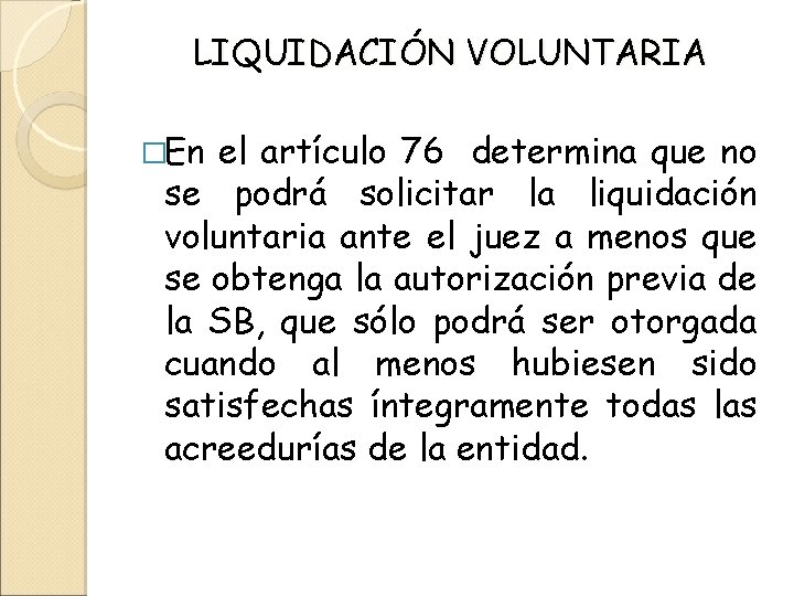 LIQUIDACIÓN VOLUNTARIA �En el artículo 76 determina que no se podrá solicitar la liquidación