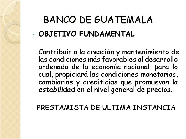 BANCO DE GUATEMALA • OBJETIVO FUNDAMENTAL Contribuir a la creación y mantenimiento de las