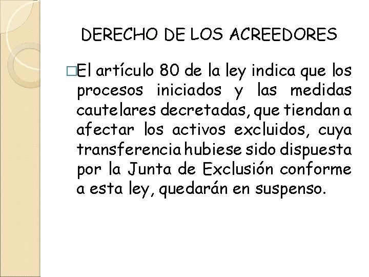 DERECHO DE LOS ACREEDORES �El artículo 80 de la ley indica que los procesos