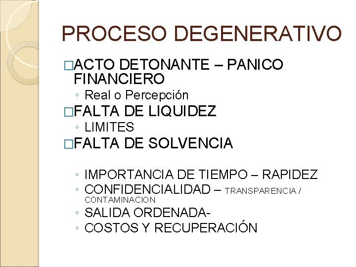 PROCESO DEGENERATIVO �ACTO DETONANTE – PANICO FINANCIERO ◦ Real o Percepción �FALTA DE LIQUIDEZ