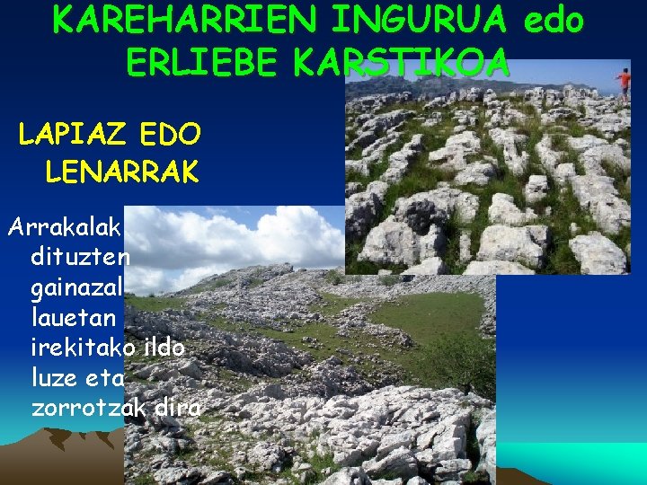 KAREHARRIEN INGURUA edo ERLIEBE KARSTIKOA LAPIAZ EDO LENARRAK Arrakalak dituzten gainazal lauetan irekitako ildo