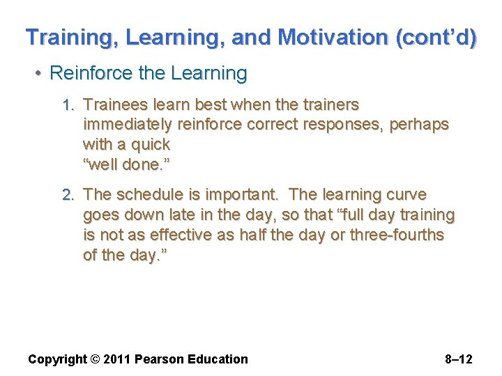 Training, Learning, and Motivation (cont’d) • Reinforce the Learning 1. Trainees learn best when