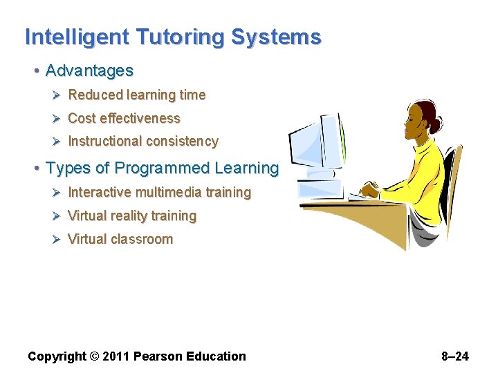 Intelligent Tutoring Systems • Advantages Ø Reduced learning time Ø Cost effectiveness Ø Instructional
