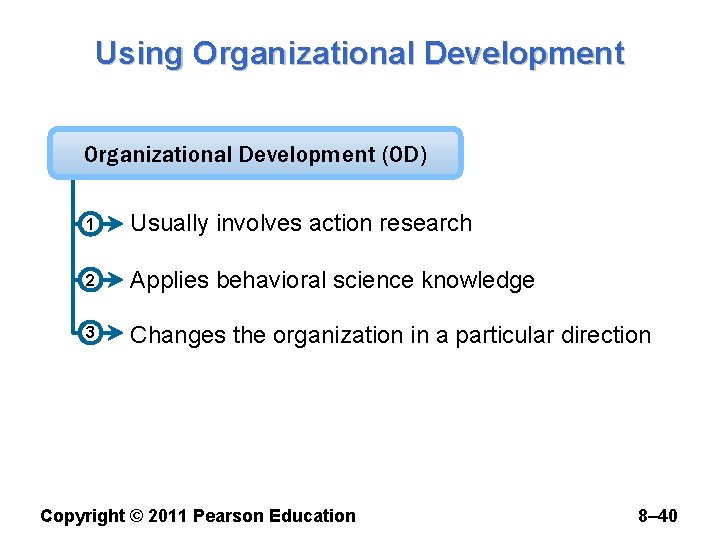 Using Organizational Development (OD) 1 Usually involves action research 2 Applies behavioral science knowledge