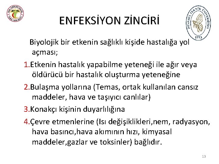 ENFEKSİYON ZİNCİRİ Biyolojik bir etkenin sağlıklı kişide hastalığa yol açması; 1. Etkenin hastalık yapabilme