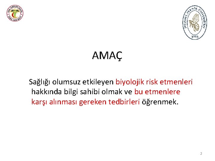 AMAÇ Sağlığı olumsuz etkileyen biyolojik risk etmenleri hakkında bilgi sahibi olmak ve bu etmenlere