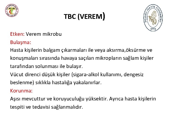 TBC (VEREM) Etken: Verem mikrobu Bulaşma: Hasta kişilerin balgam çıkarmaları ile veya aksırma, öksürme